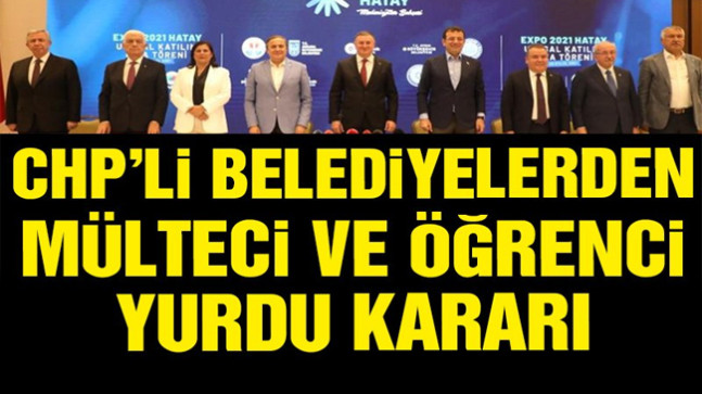 CHP’li belediyelerden sığınmacı ve öğrenci yurdu kararı
