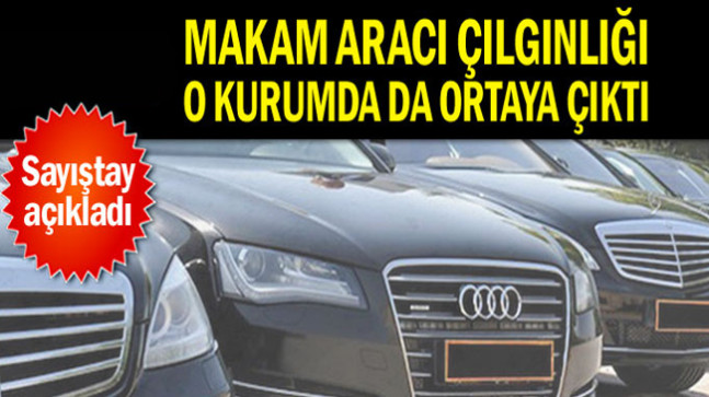 Makam aracı çılgınlığı o kurumda da ortaya çıktı