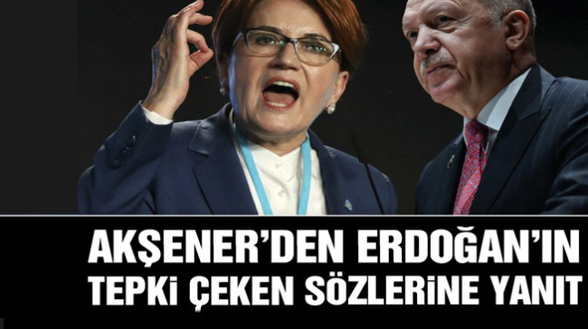 Akşener’den Erdoğan’ın tepki çeken sözlerine yanıt