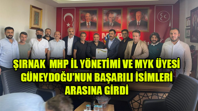 ŞIRNAK MHP İL YÖNETİMİ VE MYK ÜYESİ GÜNEYDOĞU’NUN BAŞARILI İSİMLERİ ARASINA GİRDİ