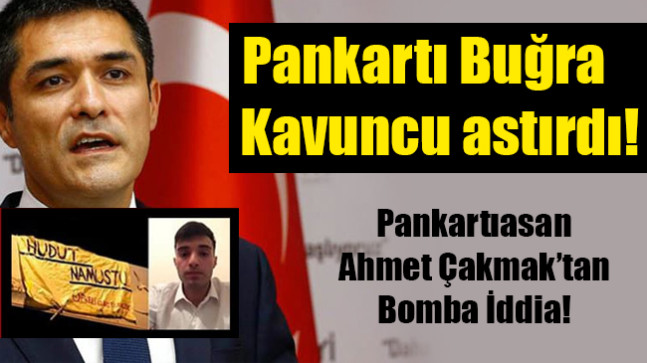 Ahmet Çakmak: Pankartı Buğra Kavuncu astırdı