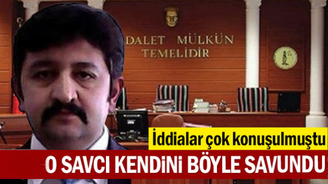 O savcı kendini böyle savundu
