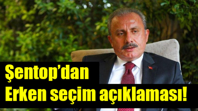 Şentop’dan erken seçim açıklaması