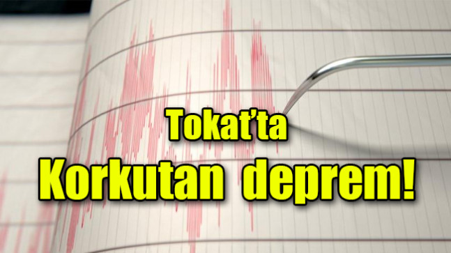 Tokat’ta  Korkutan deprem!