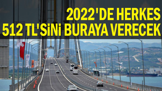 2022’de herkes 512 TL’sini buraya verecek