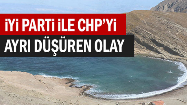 İYİ Parti ile CHP’yi ayrı düşüren olay