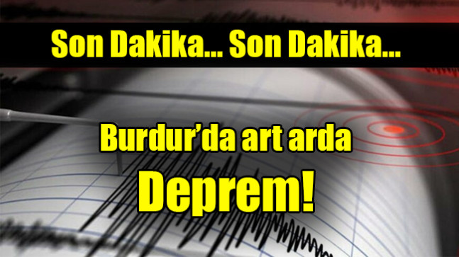 Burdur’da art arda deprem