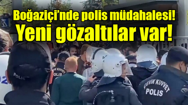 Boğaziçi’nde polis müdahalesi! Yeni gözaltılar var