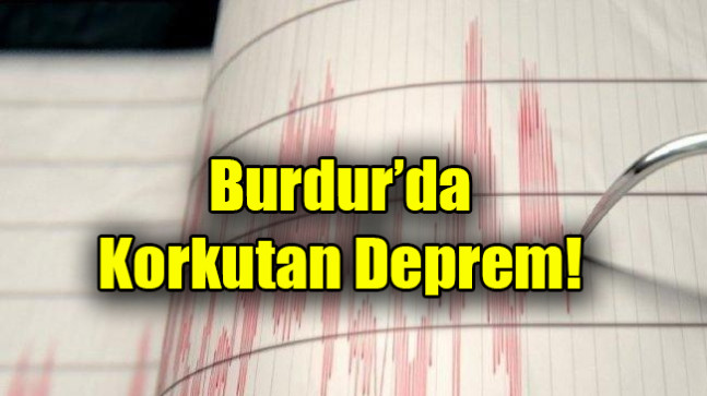 Burdur’da  Korkutan Deprem!