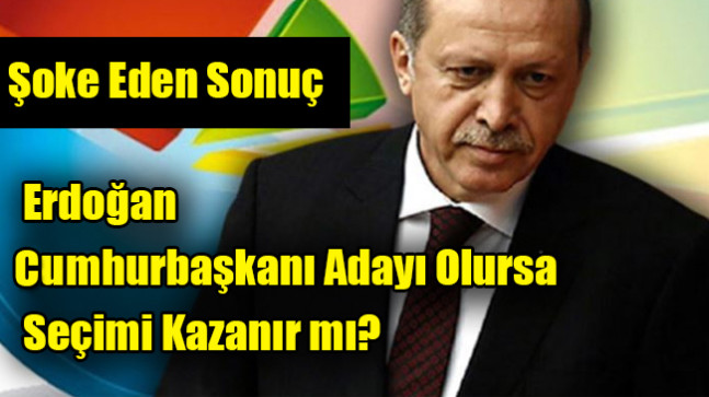 Erdoğan Cumhurbaşkanı Adayı Olursa Seçimi Kazanır mı?
