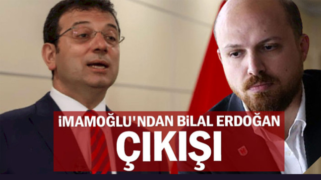 İmamoğlu’ndan Bilal Erdoğan çıkışı