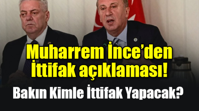 Muharrem İnce’den ittifak açıklaması