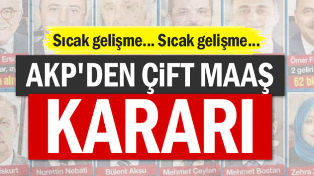 Sıcak gelişme… AKP’den çift maaş kararı