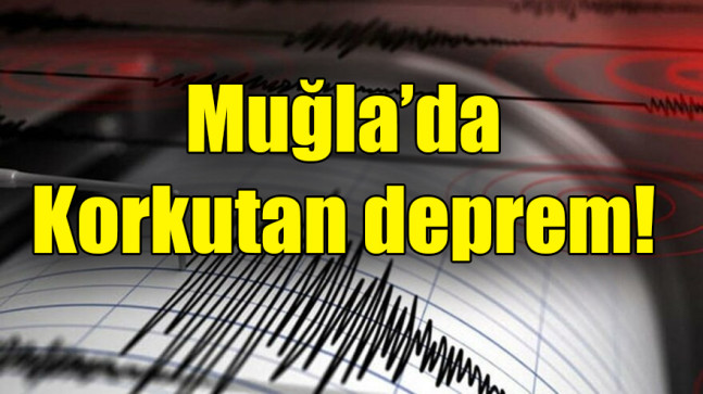 Muğla’da Korkutan deprem!