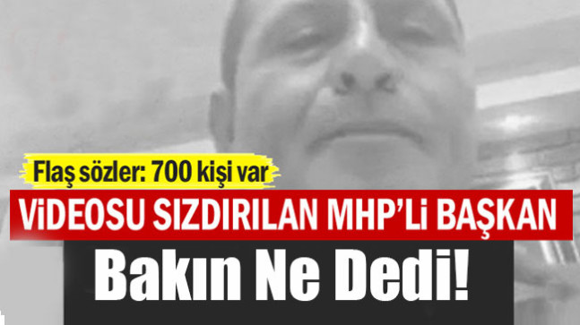 Videosu sızdırılan MHP’li Başkan konuştu