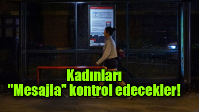 Kadınları  “Mesajla” kontrol edecekler!