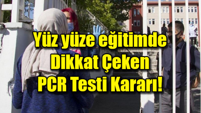 Yüz yüze eğitimde dikkat çeken PCR testi kararı