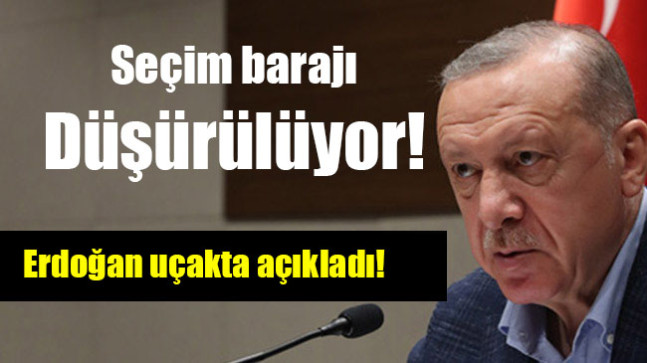 Seçim barajı düşürülüyor! Erdoğan uçakta açıkladı