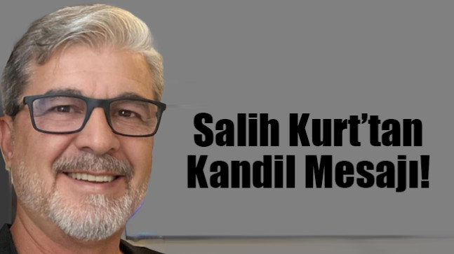 Salih Kurt’tan Kandil Mesajı!