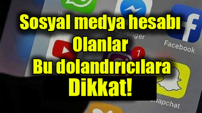 Sosyal medya hesabı olanlar bu dolandırıcılara dikkat!
