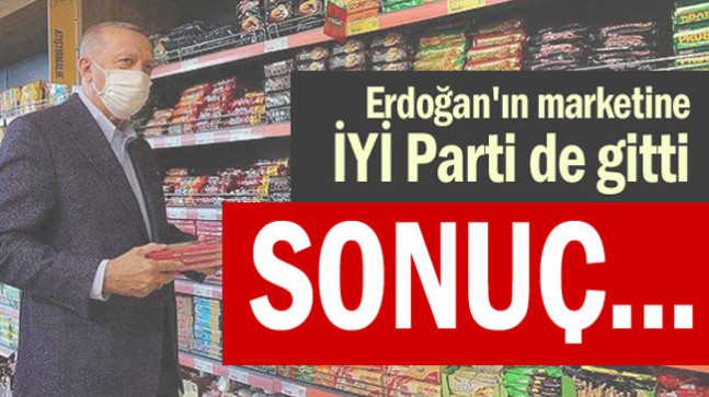 Erdoğan’ın marketine İYİ Parti de gitti: Sonuç…