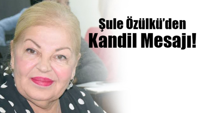 Şule Özülkü’den Kandil Mesajı!