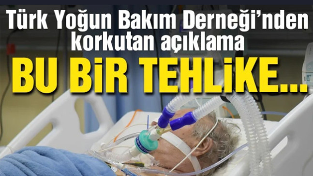 Türk Yoğun Bakım Derneği’nden korkutan açıklama