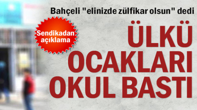 Bahçeli “elinizde zülfikar olsun” dedi Ülkü Ocakları okul bastı