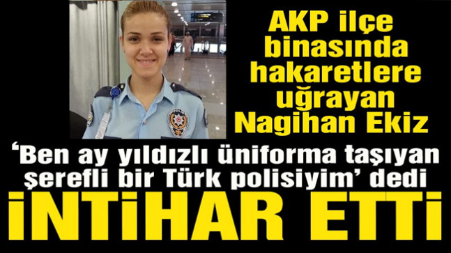 AKP İlçe Başkanı’nın hakaretlerine dayanamayan polis memuru intihar etti