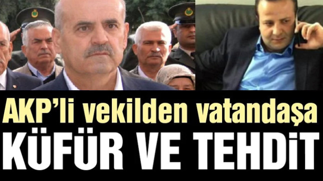 AKP’li vekilden vatandaşa küfür ve tehdit