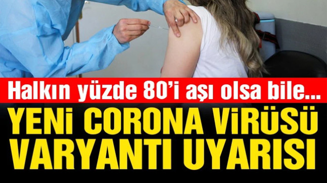 Korkutan uyarı: Yeni varyant gelirse corona virüsü aşısı bile koruyamaz