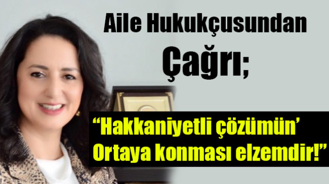 “Hakkaniyetli çözümün Ortaya konması elzemdir!”