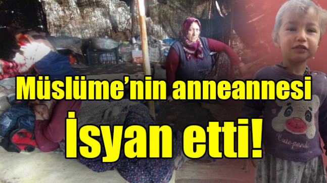 Müslüme’nin anneannesi isyan etti