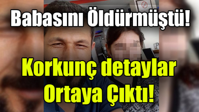 Babasını öldürdü… Korkunç detaylar ortaya çıktı
