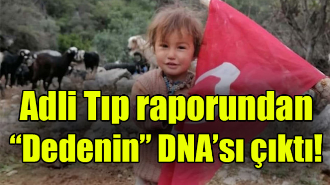 Adli Tıp raporundan dedenin DNA’sı çıktı