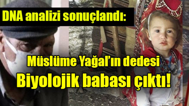 Müslüme Yağal’ın dedesi, Müslüme’nin Ağabeylerinden birinin  Biyolojik babası çıktı!