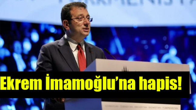 Ekrem İmamoğlu’na hapis…
