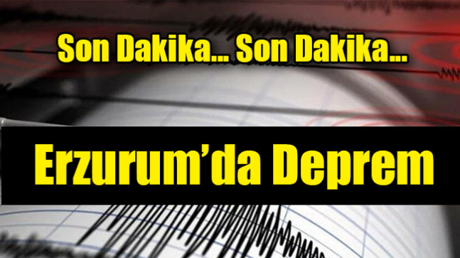 Erzurum’da Deprem