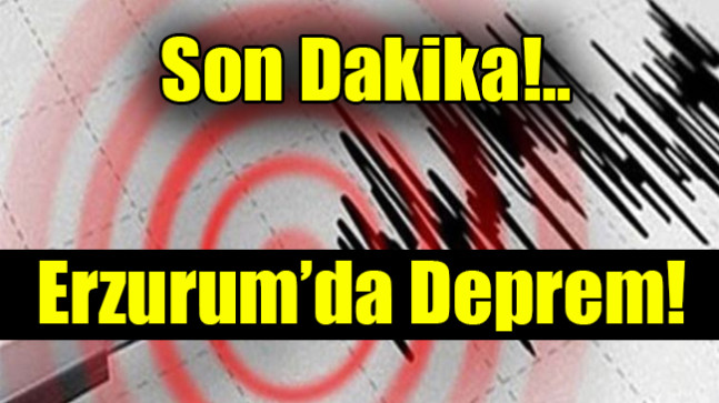 Erzurum’da Deprem!