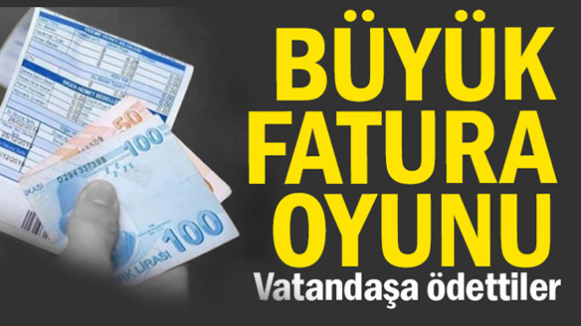 Büyük fatura oyunu… Vatandaşa ödettiler