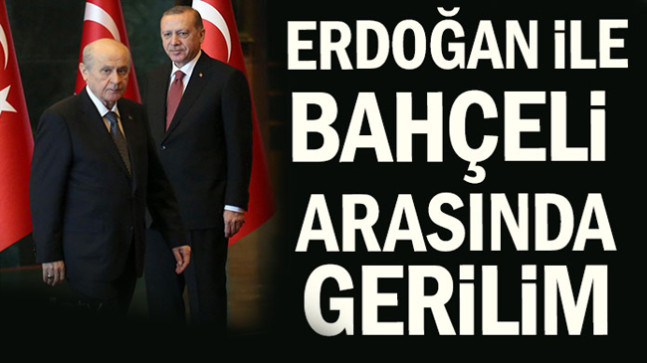 Erdoğan ile Bahçeli arasında gerilim