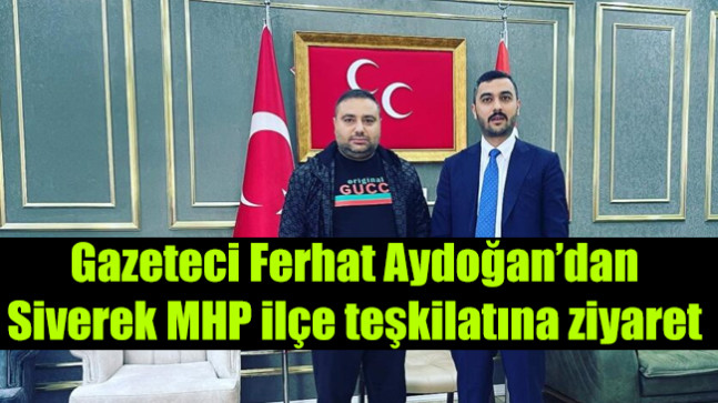 Gazeteci Ferhat Aydoğan’dan Siverek MHP ilçe teşkilatına ziyaret