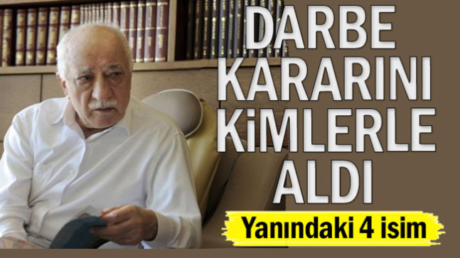 Fetullah Gülen’in darbe talimatında yanında bulunan isimler