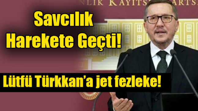 Lütfü Türkkan’a jet fezleke!