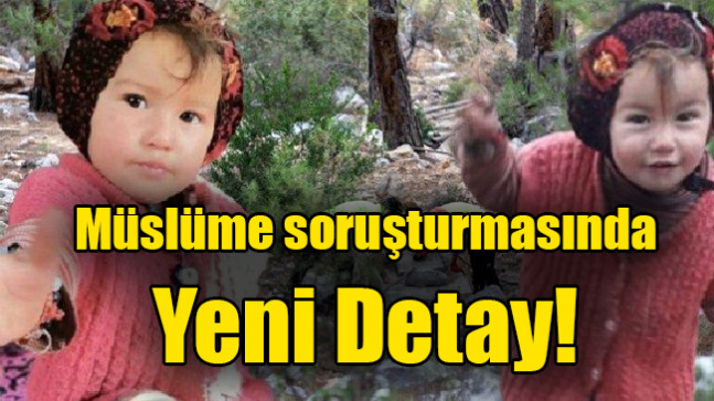 Müslüme soruşturmasında Yeni Detay!
