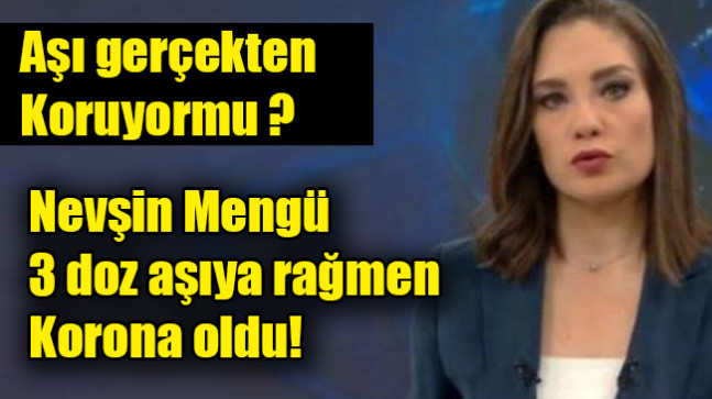 Nevşin Mengü, 3 doz aşıya rağmen korona oldu…