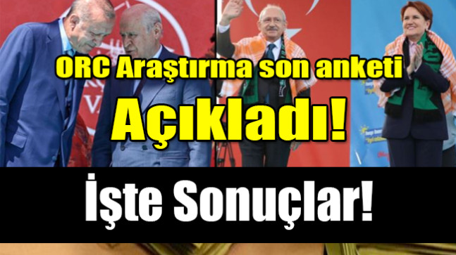 ORC Araştırma son anketi açıkladı