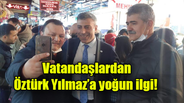Vatandaşlardan Öztürk Yılmaz’a yoğun ilgi!