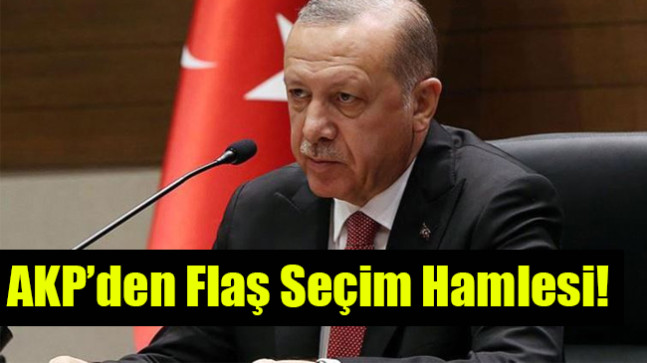 AKP’den Flaş Seçim Hamlesi!