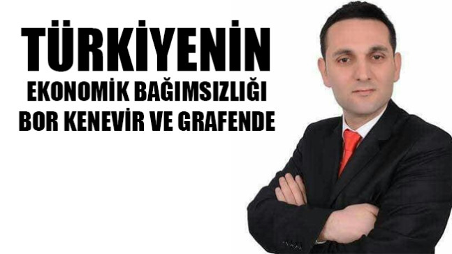 Türkiye’nin Ekonomik Bağımsızlığı Bor Kenevir ve Grafende